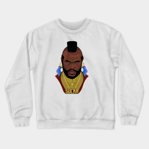 Mr T sucka Crewneck Sweatshirt by Shirtsbyvaeda247